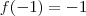 f(-1) = -1 f(-1) = -1