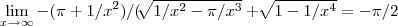 \lim_{x\rightarrow \infty}-(\pi+1/{x}^{2})/(\sqrt[]{1/{x}^{2}-\pi/{x}^{3}}+\sqrt[]{1-1/{x}^{4}}=-\pi/2