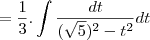 =\frac{1}{3}.\int\frac{dt}{(\sqrt{5})^2-t^2}dt