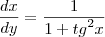 \frac{dx}{dy} = \frac{1}{1 + {tg}^{2}x} \frac{dx}{dy} = \frac{1}{1 + {tg}^{2}x}