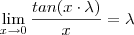 \lim_{x\to 0} \frac{tan(x\cdot \lambda)}{x} = \lambda \lim_{x\to 0} \frac{tan(x\cdot \lambda)}{x} = \lambda