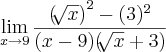 \lim_{x\rightarrow9}\frac{{(\sqrt[]{x})}^{2}-({3})^{2}}{(x-9)(\sqrt[]{x}+3)}