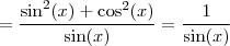 = \frac{\sin ^2 (x) + \cos ^2 (x)}{\sin (x)}  = \frac{1}{\sin (x)}