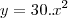 y=30.x^2