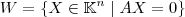 W = \left\{X\in \mathbb{K}^n \mid AX=0\right\}