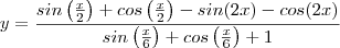 y= \frac{sin\left(\frac{x}{2}\right) + cos\left(\frac{x}{2}\right) - sin(2x) - cos(2x)}{ sin\left(\frac{x}{6}\right) + cos\left(\frac{x}{6}\right) + 1} y= \frac{sin\left(\frac{x}{2}\right) + cos\left(\frac{x}{2}\right) - sin(2x) - cos(2x)}{ sin\left(\frac{x}{6}\right) + cos\left(\frac{x}{6}\right) + 1}