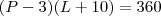 (P - 3)(L + 10) = 360 (P - 3)(L + 10) = 360