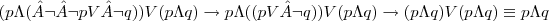 (p \Lambda ( ¬ ¬p V ¬ q)) V (p \Lambda q)\rightarrow p \Lambda ((p V  ¬ q)) V (p \Lambda q)\rightarrow (p\Lambda q) V (p\Lambda q)\equiv p\Lambda q