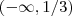 ( -\infty , 1/3 ) ( -\infty , 1/3 )