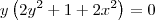 y\left(2y^2+ 1 + 2x^2\right) = 0