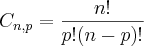 {C}_{n,p}=\frac{n!}{p!(n-p)!} {C}_{n,p}=\frac{n!}{p!(n-p)!}