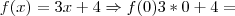 f(x)=3x+4 \Rightarrow f(0)3*0+4= f(x)=3x+4 \Rightarrow f(0)3*0+4=