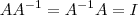 AA^{-1} = A^{-1}A = I AA^{-1} = A^{-1}A = I