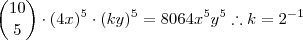 \dbinom{10}{5}\cdot(4x)^5\cdot(ky)^5=8064x^5y^5\therefore k=2^{-1} \dbinom{10}{5}\cdot(4x)^5\cdot(ky)^5=8064x^5y^5\therefore k=2^{-1}