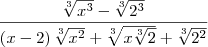 \frac{\sqrt[3]{{x}^{3}}-\sqrt[3]{{2}^{3}}}{\left(x-2 \right){\sqrt[3]{{x}^{2}}+\sqrt[3]{x\sqrt[3]{2}}+\sqrt[3]{{2}^{2}}}}