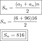 \\ \boxed{S_n = \frac{(a_1 + a_n)n}{2}} \\\\ S_n = \frac{(6 + 96)16}{2} \\\\ \boxed{\boxed{S_n = 816}} \\ \boxed{S_n = \frac{(a_1 + a_n)n}{2}} \\\\ S_n = \frac{(6 + 96)16}{2} \\\\ \boxed{\boxed{S_n = 816}}