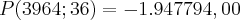 P(3964;36)=-1.947794,00 P(3964;36)=-1.947794,00