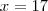 x = 17