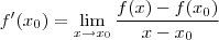 f'(x_0) =  \lim_{x \to x_0}  \frac{ f(x) - f(x_0)}{x-x_0}