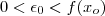 0<\epsilon_0 < f(x_o)