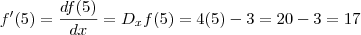 f'(5) =  \frac{d f(5)}{dx}  =  D_x  f(5)   =  4(5) - 3  =  20 - 3 =  17