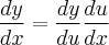 \frac{dy}{dx} = \frac{dy}{du}\frac{du}{dx} \frac{dy}{dx} = \frac{dy}{du}\frac{du}{dx}