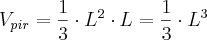 V_{pir}=\frac{1}{3}\cdot L^2 \cdot L = \frac{1}{3}\cdot L^3 V_{pir}=\frac{1}{3}\cdot L^2 \cdot L = \frac{1}{3}\cdot L^3