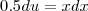 0.5 du = x dx