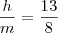 \frac{h}{m} = \frac{13}{8} \frac{h}{m} = \frac{13}{8}