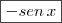 \boxed{- sen \, x} \boxed{- sen \, x}