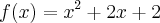 f(x)= {x}^{2}+2x+2