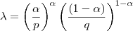 \lambda = \left( \frac{\alpha}{p} \right)^\alpha \left( \frac{(1-\alpha)}{q} \right)^{1-\alpha}