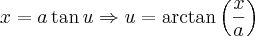 x=a\tan u \Rightarrow u= \arctan \left(\frac{x}{a}\right)