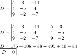 \\ D = \begin{vmatrix} 5 & 3 & - 11 \\ 4 & - 5 & 4 \\ 9 & - 2 & - 7 \end{vmatrix} \\\\\\ D = \begin{vmatrix} 5 & 3 & - 11 & | & 5 & 3 \\ 4 & - 5 & 4 & | & 4 & - 5 \\ 9 & - 2 & - 7 & | & 9 & - 2 \end{vmatrix} \\\\ D = 175 + 108 + 88 - 495 + 40 + 84 \\ \boxed{D = 0}