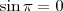 \sin \pi =0