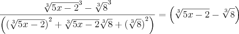 \frac{{\sqrt[3]{5x-2}}^{3}-{\sqrt[3]{8}}^{3}}{\left({(\sqrt[3]{5x-2})}^{2}+\sqrt[3]{5x-2}\sqrt[3]{8}+{(\sqrt[3]{8})}^{2} \right)}=\left(\sqrt[3]{5x-2}-\sqrt[3]{8} \right)