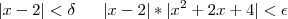 |x-2|<\delta    \;\;\; \Leftrigharrow \;\;\; |x-2|*|x^2+2x+4|<\epsilon