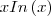 x In \left(x\right) x In \left(x\right)