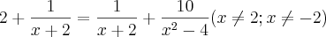 2+\frac{1}{x+2}=\frac{1}{x+2}+\frac{10}{x^2-4}(x\neq2;x\neq-2)