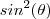 sin^2(\theta) sin^2(\theta)