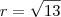 r = \sqrt{13} r = \sqrt{13}