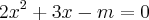 {2x}^{2}+3x-m=0 {2x}^{2}+3x-m=0
