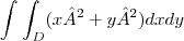 \int_{ }^{ }\int_{D}^{ }(x²+y²)dxdy \int_{ }^{ }\int_{D}^{ }(x²+y²)dxdy