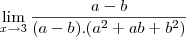 \lim_{x\rightarrow3} \frac{a - b}{(a - b).(a^2+ab+b^2)}