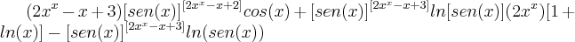 (2x^x-x+3){[sen(x)]^{[2x^x-x+2]}}cos(x)+{[sen(x)]^{[2x^x-x+3]}}ln[sen(x)](2x^x)[1+ln(x)]-{[sen(x)]^{[2x^x-x+3]}}ln(sen(x))