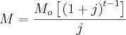 M=\frac{{M}_{o}\left[\left{(1+j \right)}^{t-1} \right]}{j}