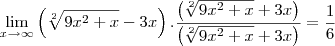 \lim_{x\rightarrow\infty}\left(\sqrt[2]{9x^2+x }-3x \right). \frac{\left(\sqrt[2]{9x^2+x }+3x \right)}{\left(\sqrt[2]{9x^2+x }+3x \right)}= \frac{1}{6}