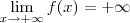 \lim_{x\to + \infty} f(x) = +\infty \lim_{x\to + \infty} f(x) = +\infty