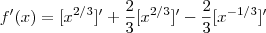 f'(x) = [x^{2/3}] ' + \frac{2}{3}[x^{2/3}]'   - \frac{2}{3} [x^{-1/3}]'