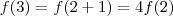 f(3) = f(2 + 1) = 4f(2) f(3) = f(2 + 1) = 4f(2)